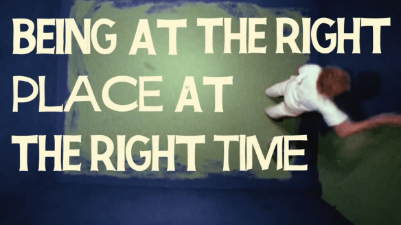 Being in the right place at the right time